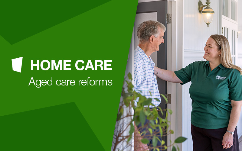 Aged care reform - home care changes
